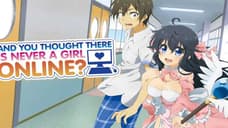 AND YOU THOUGHT THERE IS NEVER A GIRL ONLINE? Manga Set To End This Fall