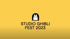 STUDIO GHIBLI FEST 2023 Announces New Lineup For Screenings