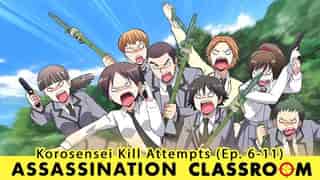 ASSASSINATION CLASSROOM: Korosensei Kill Attempts Episodes 6-11