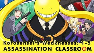 ASSASSINATION CLASSROOM: Korosensei Weaknesses Episodes 1-5