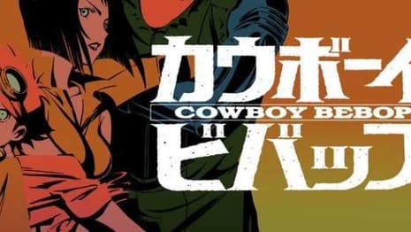 COWBOY BEBOP: Netflix Series Writer Reveals Some Details On The Upcoming Series