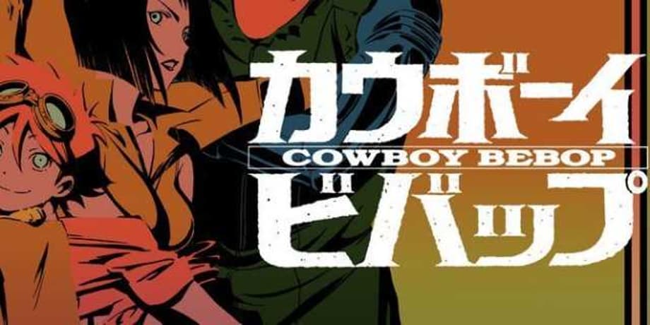 COWBOY BEBOP: Netflix Series Writer Reveals Some Details On The Upcoming Series