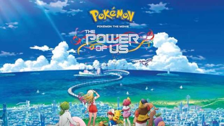 POKEMON the MOVIE: The POWER of US Is Now in Theaters